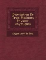 Description de Trois Machines Physico-Chymiques 1249480876 Book Cover