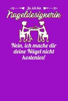 Ja, ich bin Nageldesignerin. Nein, ich mache dir deine N�gel nicht kostenlos!: Notizbuch A5 120 linierte Seiten in Wei� f�r Nageldesignerinnen 1075054621 Book Cover