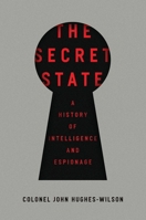 The Secret State: A History of Intelligence and Espionage 1681773023 Book Cover