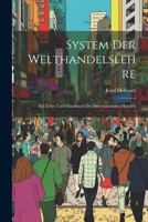 System Der Welthandelslehre; Ein Lehr- Und Handbuch Des Internationalen Handels (German Edition) 1022815237 Book Cover