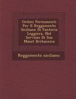Ordini Permanenti Per Il Reggimento Siciliano Di Fanteria Leggiera, Nel Servizio Di Sua Maest Britannica 1286969875 Book Cover