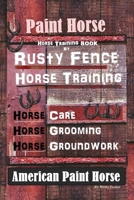 Paint Horse, Horse Training Book By Rusty Fence Horse Training, Horse Care, Horse Training, Horse Grooming, Horse Groundwork, American Paint Horse 1656787555 Book Cover