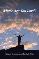 Where Are You Lord?: ... A guide for weekly whispers of wisdom B0CTN4Q6L7 Book Cover