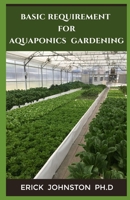 Basic Requirement For Aquaponics Gardening B08L2F49XB Book Cover