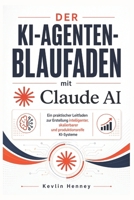 Der KI-Agenten-Blaufaden mit Claude AI: Ein praktischer Leitfaden zur Erstellung intelligenter, skalierbarer und produktionsreife KI-Systeme (German Edition) B0H35TMHKB Book Cover