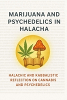 Marijuana and Psychedelics in Halacha: Halachic and Kabbalistic Reflection on Cannabis and Psychedelics B0G4DTWW23 Book Cover
