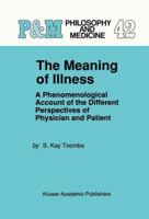 The Meaning of Illness: A Phenomenological Account of the Different Perspectives of Physician and Patient (Philosophy and Medicine)