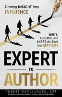 Expert to Author: From Insight to Influence - Write, Publish, and Share a Book that Matters B0FDTHDDTQ Book Cover
