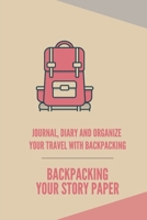Backpacking your story paper: journal, diary and organize your travel with backpacking 1692664999 Book Cover