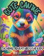 Cute Canine Coloring Adventures for Kids: Whimsical Canine Coloring Journey for Kids, Ages 7-12 B0CHG8ZBT3 Book Cover