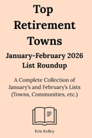 Top Retirement Towns January-February 2026 List Roundup: A Complete Collection of January’s and February’s Lists (Towns, Communities and More) B0GTFJ526J Book Cover
