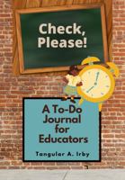 Check, Please!: A To-Do Journal for Educators 1953621007 Book Cover