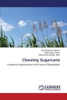 Chewing Sugarcane: A potential Agribusiness in Hill Areas of Bangladesh 3659522694 Book Cover