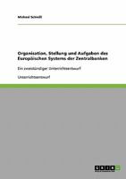 Organisation, Stellung und Aufgaben des Europ�ischen Systems der Zentralbanken: Ein zweist�ndiger Unterrichtsentwurf 3638734765 Book Cover