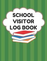 School Visitor Log Book: Sign In Book For School Safety To Log Visitors Names, Reasons For Visits, Dates, Time Ins/Outs, Green Cover 1098754794 Book Cover