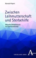 Zwischen Leihmutterschaft Und Sterbehilfe: Aktuelle Ethikdiskurse Im Interviewformat 3495997962 Book Cover