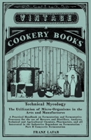 Technical Mycology - The Utilization of Micro-Organisms in the Arts and Manufactures - Part II Eumycetic Fermentation: A Practical Handbook on Fermentation ... in the Industries Dependant on Fermentat 1276805225 Book Cover