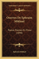 Oeuvres De Ephraim Mikhael: Poesie, Poemes En Prose (1890) 1147534349 Book Cover