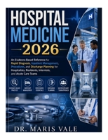 HOSPITAL MEDICINE 2026: An Evidence-Based Reference for Rapid Diagnosis, Inpatient Management, Procedures, and Discharge Planning for Hospitalists, Residents, Internists, and Acute Care Teams B0H7FRGK8G Book Cover