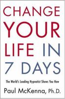 Change Your Life in Seven Days: The World's Leading Hypnotist Shows You How 1402765738 Book Cover