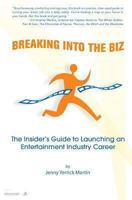 Breaking Into the Biz: The Insider's Guide to Launching an Entertainment Industry Career 1494341247 Book Cover