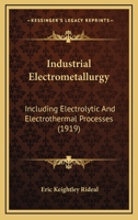 Industrial Electrometallurgy: Including Electrolytic and Electrothermal Processes 1021909718 Book Cover