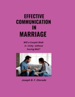 EFFECTIVE COMMUNICATION IN MARRIAGE: Will a Couple Walk in Unity without having Met? B0BLFWBTVL Book Cover