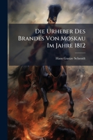 Die Urheber Des Brandes Von Moskau Im Jahre 1812 (1904) 1141723484 Book Cover