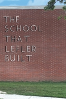 The School That Lefler Built: Seventy Years of Education in Lincoln, Nebraska B0DC9SJSND Book Cover