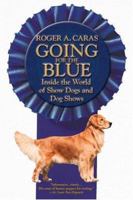 Going for the Blue: Inside the World of Show Dogs and Dog Shows 0446526444 Book Cover