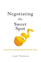 Negotiating the Sweet Spot: The Art of Leaving Nothing on the Table 1400217431 Book Cover