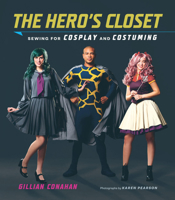 The Hero's Closet: Sewing for Cosplay and Costuming 1419723960 Book Cover