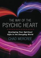 The Way of the Psychic Heart: Developing Your Spiritual Gifts in the Everyday World 0738740403 Book Cover