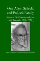 One Allen, Selleck, and Pollock Family, Volume IV: Correspondence and Records, 1938-1972 1365387488 Book Cover