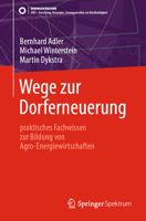 Wege Zur Dorferneuerung: Praktisches Fachwissen Zur Bildung Von Agro-Energiewirtschaften 3662691302 Book Cover