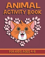 Animal Activity Book For Kids Ages 4-8: Fun Animal Activity Book Featuring Coloring Pages, Dot To Dots, Mazes And More 1697796273 Book Cover