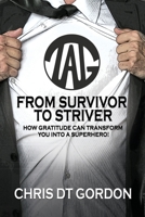 From Survivor to Striver: How gratitude can transform you into a superhero! B0CKP4BD3W Book Cover