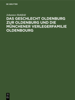 Das Geschlecht Oldenburg Zur Oldenburg Und Die Münchener Verlegerfamilie Oldenbourg (German Edition) 3486772899 Book Cover