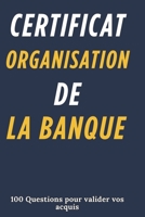 Certificat organisation de la banque : 100 Questions pour valider vos acquis: Guide complet pour les professionnels (French Edition) B0F31YRCJS Book Cover