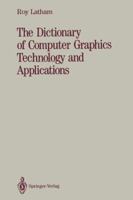 The Dictionary Of Computer Graphics Technology And Applications 1468404113 Book Cover