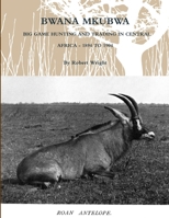 Big-game hunting and trading in Central Africa 1894 to 1904 1105967794 Book Cover