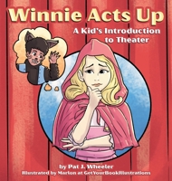 Winnie Acts Up: A Kid's Introduction to Theater 1957696230 Book Cover