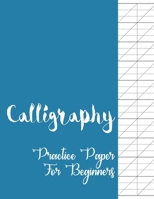 Calligraphy Practice Paper for Beginners: Modern Calligraphy and Handlettering Practice Sheets Slant Angle Lined Guide, Calligraphy and Hand Lettering Practice Paper and Workbook for Beginners 1655493574 Book Cover
