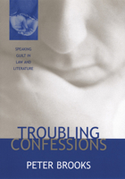 Troubling Confessions: Speaking Guilt in Law and Literature 0226075869 Book Cover