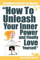 Confidence Secrets for Women - How To Unleash Your Inner Power and Finally Love Yourself 1785550012 Book Cover