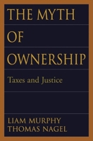 The Myth of Ownership: Taxes and Justice 0195150163 Book Cover
