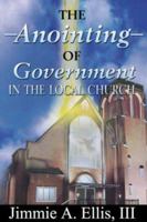 The Anointing of Government in the Local Church 1597551112 Book Cover