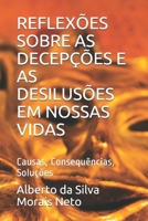 REFLEXÕES SOBRE AS DECEPÇÕES E AS DESILUSÕES EM NOSSAS VIDAS: Causas, Consequências, Soluções B092XK3MNQ Book Cover