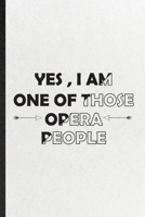 Yes I Am One of Those Opera People: Funny Blank Lined Notebook/ Journal For Opera Soloist Orchestra, Octet Singer Director, Inspirational Saying Unique Special Birthday Gift Idea Cute Ruled 6x9 110 Pa 1674391544 Book Cover