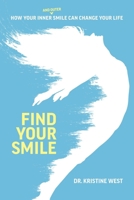 Find Your Smile: How Your Inner and Outer Smile Can Change Your Life 164225181X Book Cover
